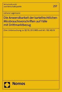 Die Anwendbarkeit der kartellrechtlichen Missbrauchsvorschriften auf Fälle mit Drittmarktbezug von Lagemann,  Juliane