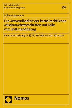 Die Anwendbarkeit der kartellrechtlichen Missbrauchsvorschriften auf Fälle mit Drittmarktbezug von Lagemann,  Juliane