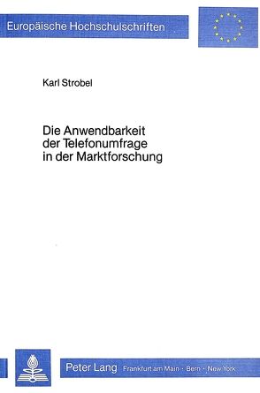 Die Anwendbarkeit der Telefonumfrage in der Marktforschung von Strobel,  Karl