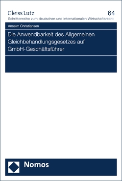 Die Anwendbarkeit des Allgemeinen Gleichbehandlungsgesetzes auf GmbH-Geschäftsführer von Christiansen,  Anselm