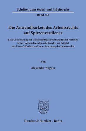 Die Anwendbarkeit des Arbeitsrechts auf Spitzenverdiener. von Wagner,  Alexander