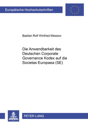 Die Anwendbarkeit des Deutschen Corporate Governance Kodex auf die Societas Europaea (SE) von Messow,  Bastian