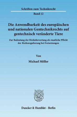 Die Anwendbarkeit des europäischen und nationalen Gentechnikrechts auf gentechnisch veränderte Tiere. von Möller,  Michael