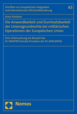 Die Anwendbarkeit und Durchsetzbarkeit der Unionsgrundrechte bei militärischen Operationen der Europäischen Union von Fontaine,  Anna