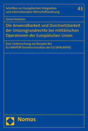 Die Anwendbarkeit und Durchsetzbarkeit der Unionsgrundrechte bei militärischen Operationen der Europäischen Union von Fontaine,  Anna