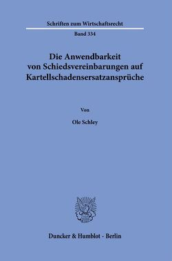 Die Anwendbarkeit von Schiedsvereinbarungen auf Kartellschadensersatzansprüche. von Schley,  Ole