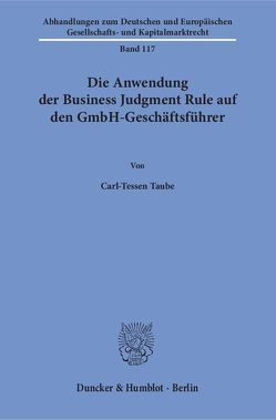 Die Anwendung der Business Judgment Rule auf den GmbH-Geschäftsführer. von Taube,  Carl-Tessen