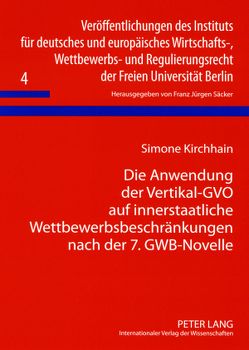 Die Anwendung der Vertikal-GVO auf innerstaatliche Wettbewerbsbeschränkungen nach der 7. GWB-Novelle von Kirchhain,  Simone