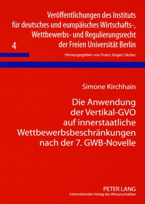 Die Anwendung der Vertikal-GVO auf innerstaatliche Wettbewerbsbeschränkungen nach der 7. GWB-Novelle von Kirchhain,  Simone