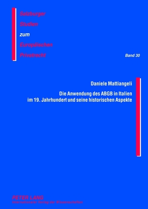 Die Anwendung des ABGB in Italien im 19. Jahrhundert und seine historischen Aspekte von Mattiangeli,  Daniele