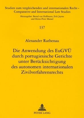 Die Anwendung des EuGVÜ durch portugiesische Gerichte unter Berücksichtigung des autonomen internationalen Zivilverfahrensrechts von Rathenau,  Alexander