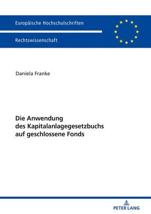 Die Anwendung des Kapitalanlagegesetzbuchs auf geschlossene Fonds von Franke,  Daniela