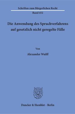 Die Anwendung des Spruchverfahrens auf gesetzlich nicht geregelte Fälle. von Wulff,  Alexander