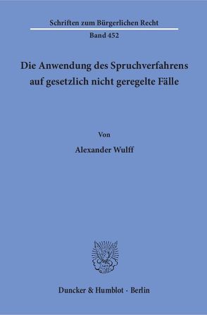 Die Anwendung des Spruchverfahrens auf gesetzlich nicht geregelte Fälle. von Wulff,  Alexander