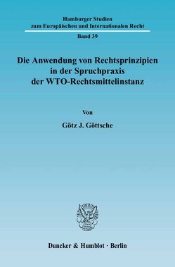 Die Anwendung von Rechtsprinzipien in der Spruchpraxis der WTO-Rechtsmittelinstanz. von Göttsche,  Götz J.