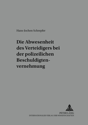 Die Anwesenheit des Verteidigers bei der polizeilichen Beschuldigtenvernehmung von Schrepfer,  Hans-Jochen