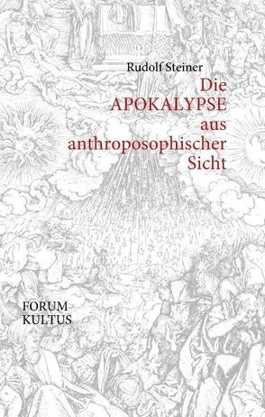 Die APOKALYPSE aus anthroposophischer Sicht von KULTUS,  FORUM, Steiner,  Rudolf