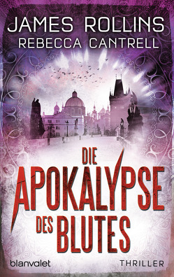 Die Apokalypse des Blutes von Cantrell,  Rebecca, Rollins,  James, Stöbe,  Norbert