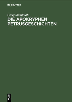 Die apokryphen Petrusgeschichten von Stuhlfauth,  Georg