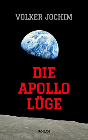 Die Apollo Lüge – Waren wir wirklich auf dem Mond? Viele Fakten sprechen dagegen. von Jochim,  Volker