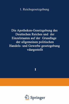 Die Apotheken — Gesetzgebung des deutschen Reiches und der Einzelstaaten auf der Grundlage der allgemeinen politischen, Handels- und Gewerbegesetzgebung dargestellt von Böttger,  H.