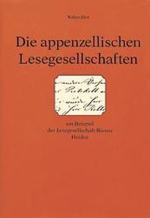 Die appenzellischen Lesegesellschaften von Schläpfer,  Walter, Züst,  Walter