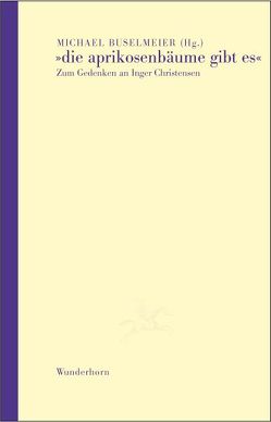 Die Aprikosenbäume gibt es von Buselmeier,  Michael, Draesner,  Ulrike, Grössel,  Hans, Hummelt,  Norbert, Krechel,  Ursula, Laschen,  Gregor, Seiler,  Lutz, Tafdrup,  Pia, Thill,  Hans, Thomsen,  Soren Ulrik