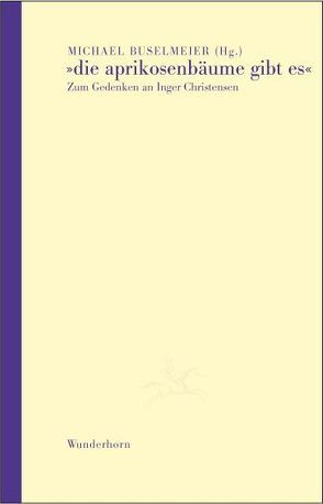 Die Aprikosenbäume gibt es von Buselmeier,  Michael, Draesner,  Ulrike, Grössel,  Hans, Hummelt,  Norbert, Krechel,  Ursula, Laschen,  Gregor, Seiler,  Lutz, Tafdrup,  Pia, Thill,  Hans, Thomsen,  Soren Ulrik