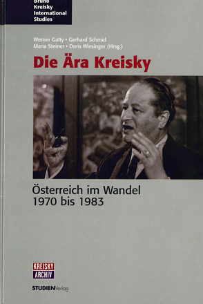 Die Ära Kreisky von Gatty,  Werner, Schmid,  Gerhard, Steiner,  Maria, Wiesinger,  Doris