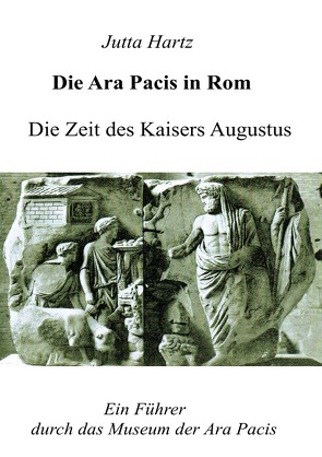 Die Ara Pacis in Rom von Hartz,  Jutta