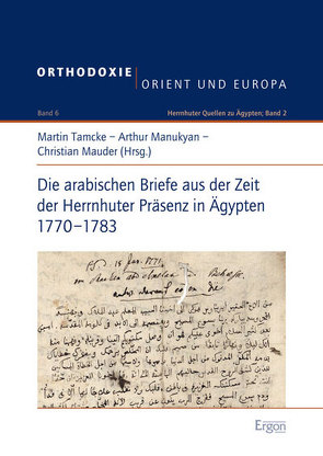 Die arabischen Briefe aus der Zeit der Herrnhuter Präsenz in Ägypten 1770-1783 von Manukyan,  Arthur, Mauder,  Christian, Tamcke,  Martin