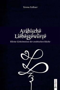 Die arabischen Liebesgewürze von Falkner,  Verena