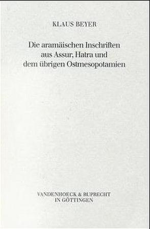 Die aramäischen Inschriften aus Assur, Hatra und dem übrigen Ostmesopotamien von Beyer,  Klaus