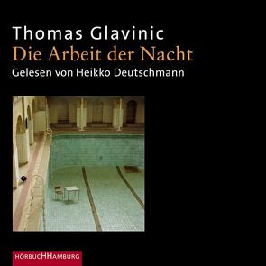 Die Arbeit der Nacht von Deutschmann,  Heikko, Glavinic,  Thomas