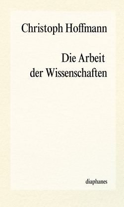 Die Arbeit der Wissenschaften von Hoffmann,  Christoph