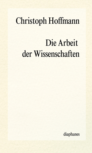 Die Arbeit der Wissenschaften von Hoffmann,  Christoph