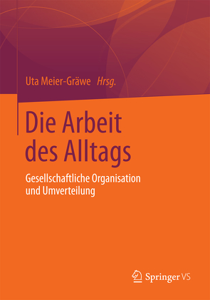 Die Arbeit des Alltags von Meier-Gräwe,  Uta