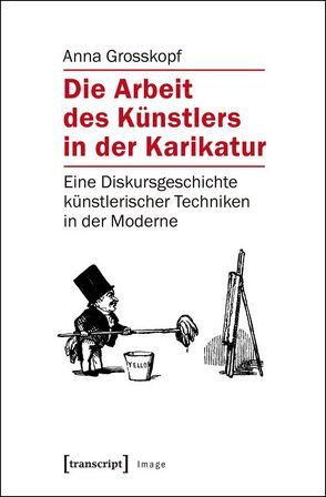 Die Arbeit des Künstlers in der Karikatur von Grosskopf,  Anna