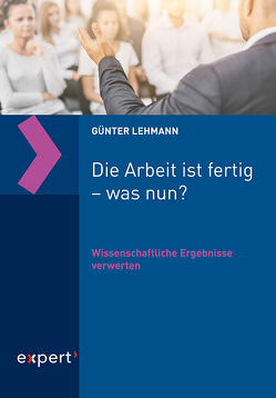 Die Arbeit ist fertig – was nun? von Lehmann,  Günter