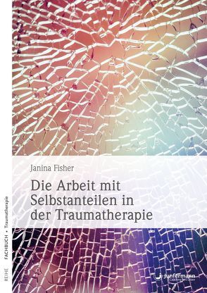 Die Arbeit mit Selbstanteilen in der Traumatherapie von Fisher,  Janina, Trunk,  Christoph