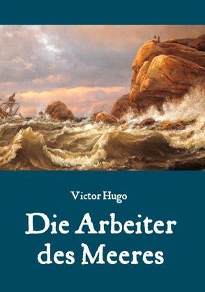 Die Arbeiter des Meeres von Hugo,  Victor, Weber,  Maria