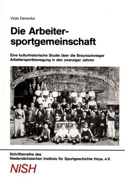 Die Arbeitersportgemeinschaft: Eine kulturhistorische Studie über die Arbeitersportbewegung in den zwanziger Jahren von Denecke,  Viola