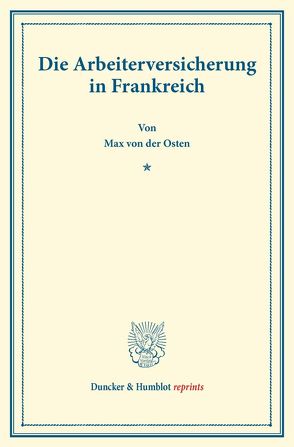 Die Arbeiterversicherung in Frankreich. von Osten,  Max von der