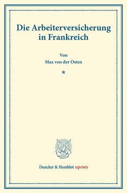 Die Arbeiterversicherung in Frankreich. von Osten,  Max von der