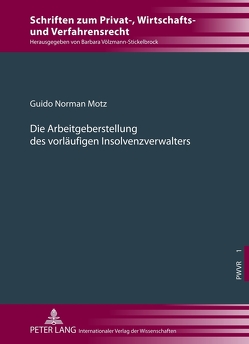 Die Arbeitgeberstellung des vorläufigen Insolvenzverwalters von Motz,  Guido Norman