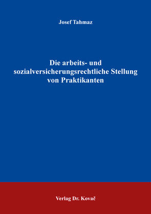 Die arbeits- und sozialversicherungsrechtliche Stellung von Praktikanten von Tahmaz,  Josef