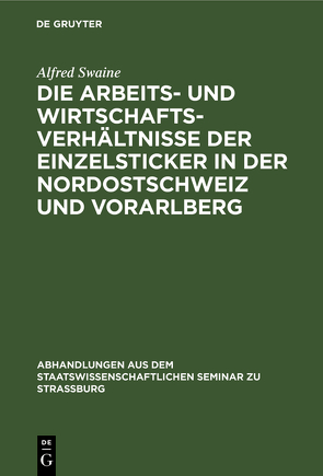 Die Arbeits- und Wirtschaftsverhältnisse der Einzelsticker in der Nordostschweiz und Vorarlberg von Swaine,  Alfred