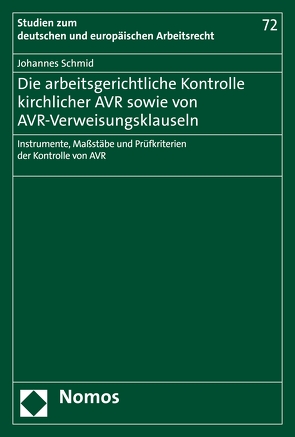 Die arbeitsgerichtliche Kontrolle kirchlicher AVR sowie von AVR-Verweisungsklauseln von Schmid,  Johannes