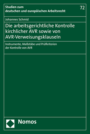 Die arbeitsgerichtliche Kontrolle kirchlicher AVR sowie von AVR-Verweisungsklauseln von Schmid,  Johannes