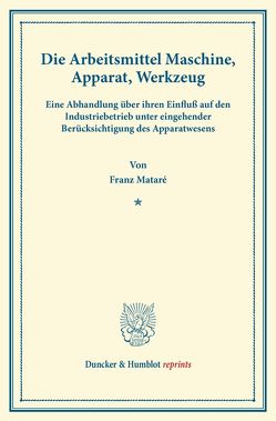 Die Arbeitsmittel Maschine, Apparat, Werkzeug. von Mataré,  Franz